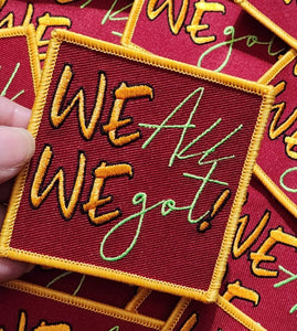 Bold Statement Patch, 1-pc,"We all We Got!" Solodarity Patch, Size 3" Iron-on Patch, Patch for Jackets, Hats, and Shoes