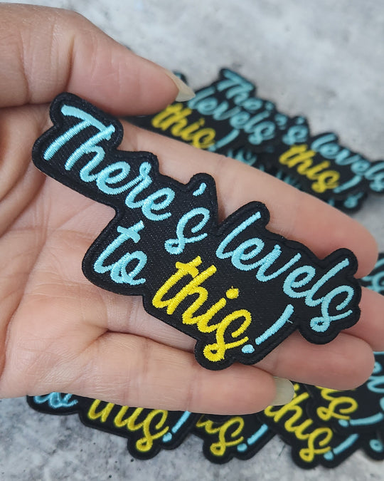 Statement Patch, "There's Levels to This" 1-pc, Size 3", Iron-on Embroidered Patch, The Best Patch for Clothing and Accessories, DIY Appliqu