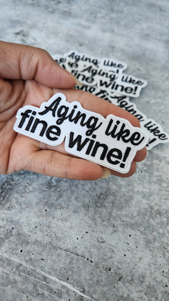 Statement Patch, "Aging Like Fine Wine" 1-pc, Size 3", Iron-on Embroidered Patch, The Best Patch for Clothing and Accessories, DIY Appliqu
